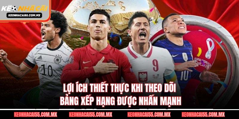 Lợi ích thiết thực khi theo dõi bảng xếp hạng được nhấn mạnh